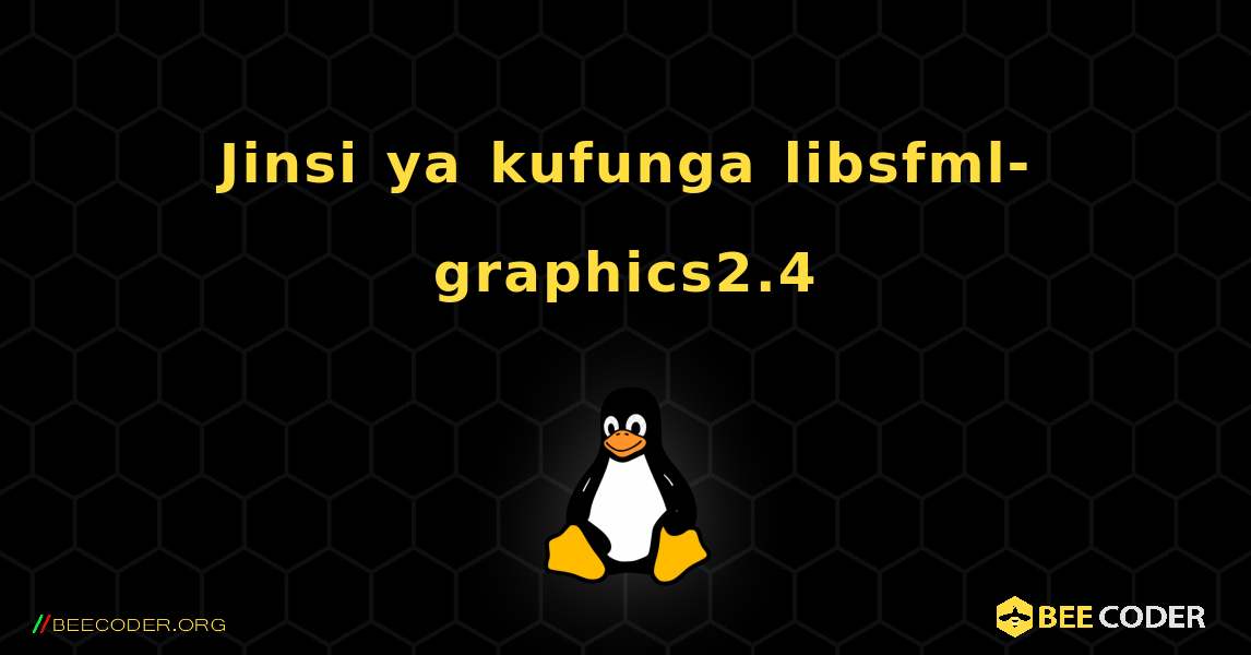 Jinsi ya kufunga libsfml-graphics2.4 . Linux