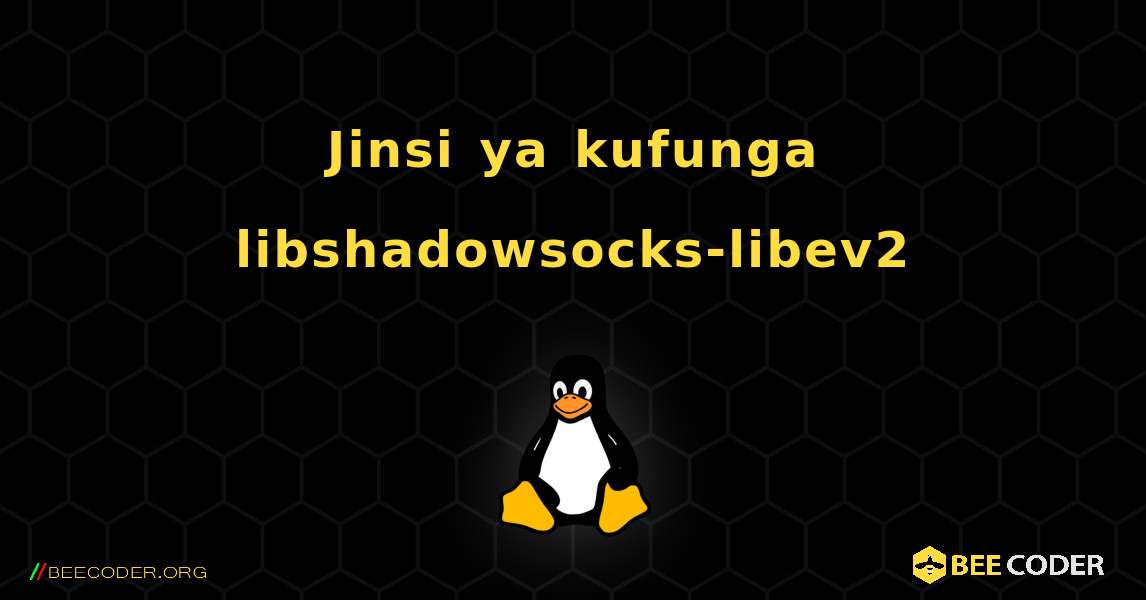 Jinsi ya kufunga libshadowsocks-libev2 . Linux
