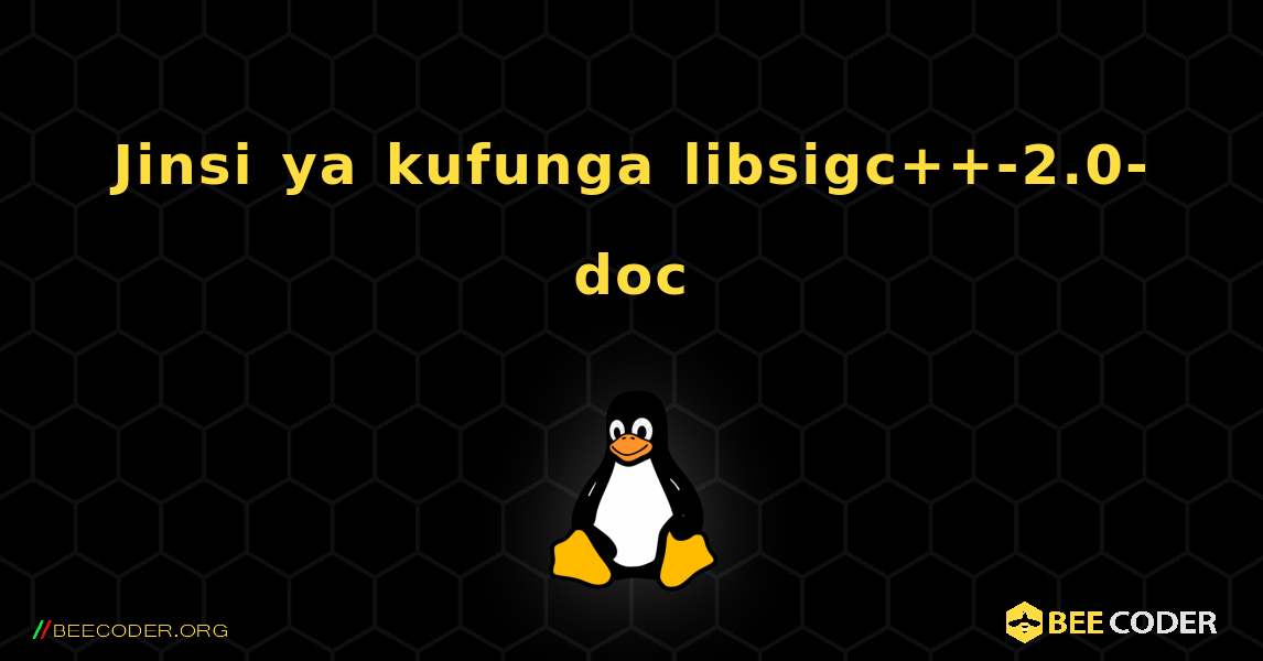 Jinsi ya kufunga libsigc++-2.0-doc . Linux