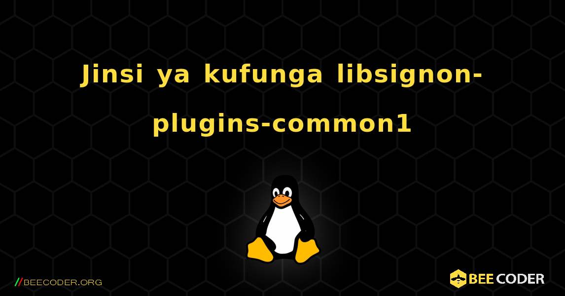 Jinsi ya kufunga libsignon-plugins-common1 . Linux