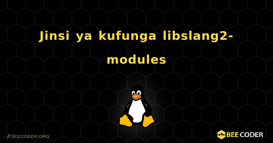Jinsi ya kufunga libslang2-modules . Linux