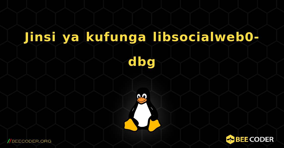 Jinsi ya kufunga libsocialweb0-dbg . Linux