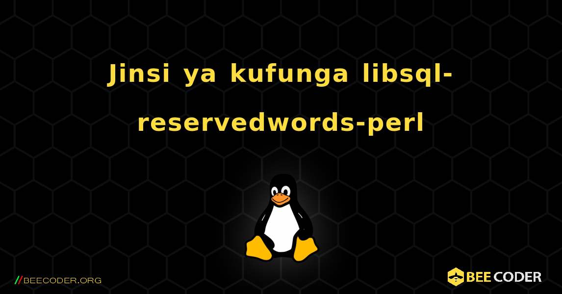 Jinsi ya kufunga libsql-reservedwords-perl . Linux