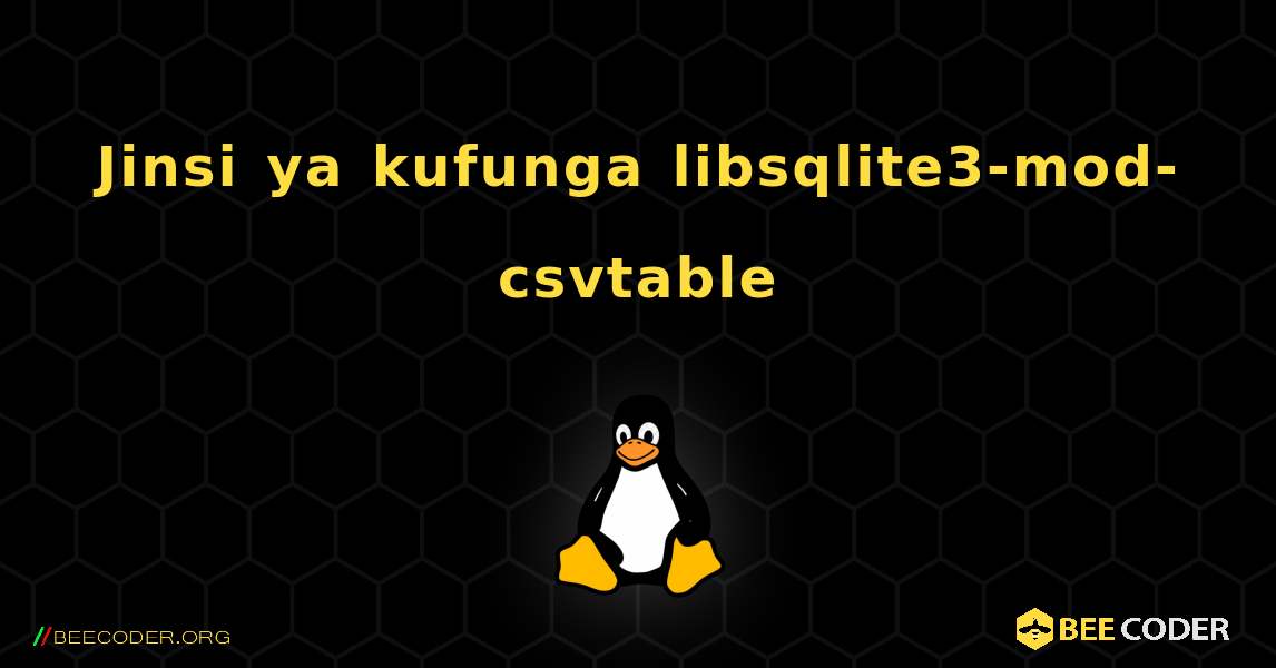 Jinsi ya kufunga libsqlite3-mod-csvtable . Linux