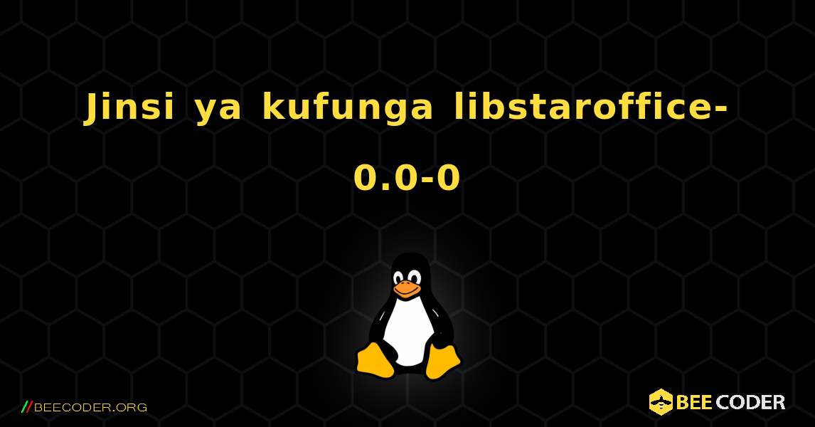 Jinsi ya kufunga libstaroffice-0.0-0 . Linux
