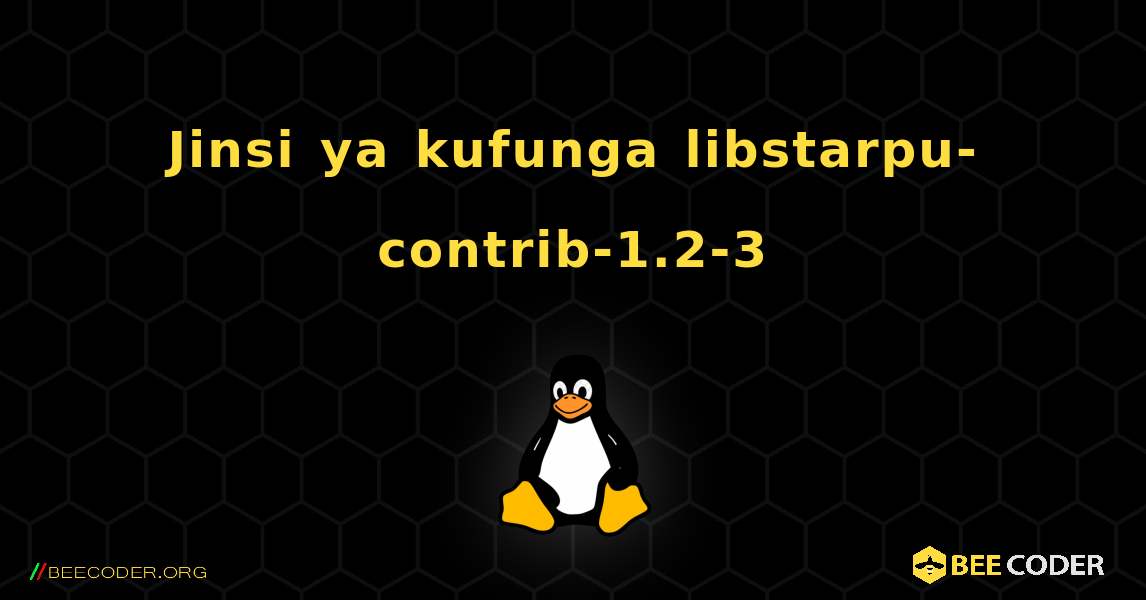 Jinsi ya kufunga libstarpu-contrib-1.2-3 . Linux