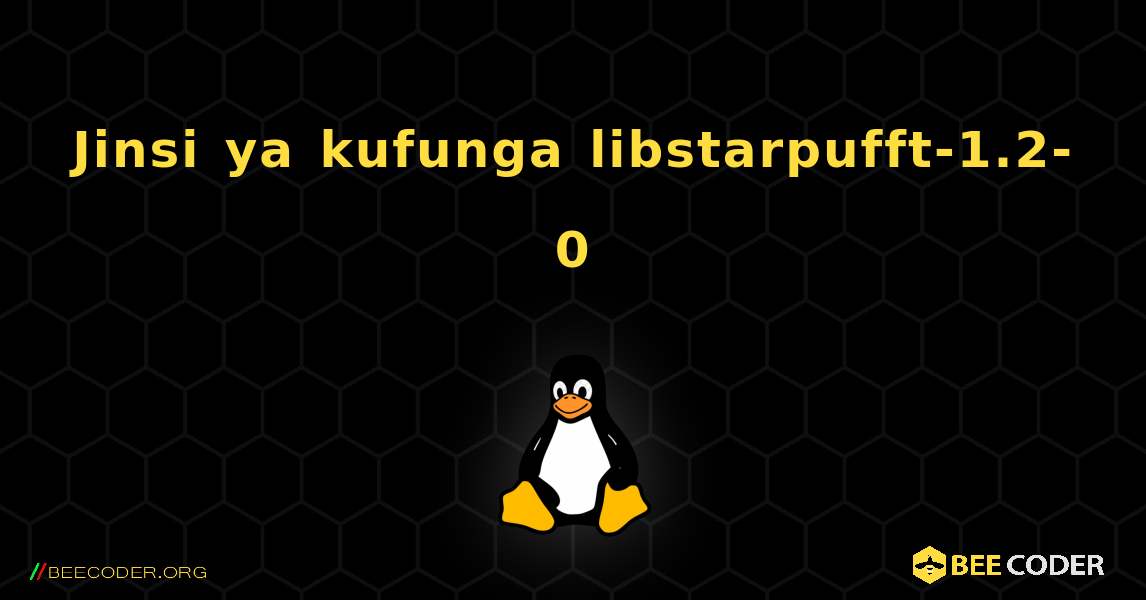Jinsi ya kufunga libstarpufft-1.2-0 . Linux