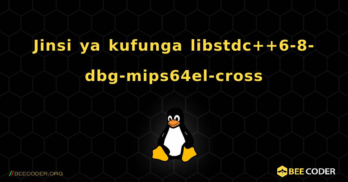 Jinsi ya kufunga libstdc++6-8-dbg-mips64el-cross . Linux