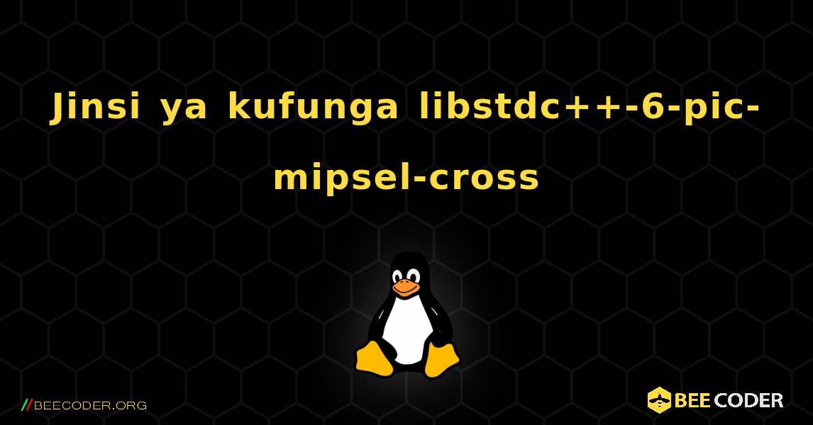 Jinsi ya kufunga libstdc++-6-pic-mipsel-cross . Linux