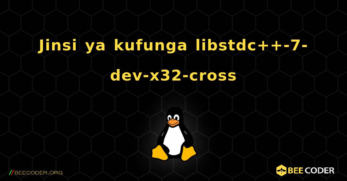Jinsi ya kufunga libstdc++-7-dev-x32-cross . Linux