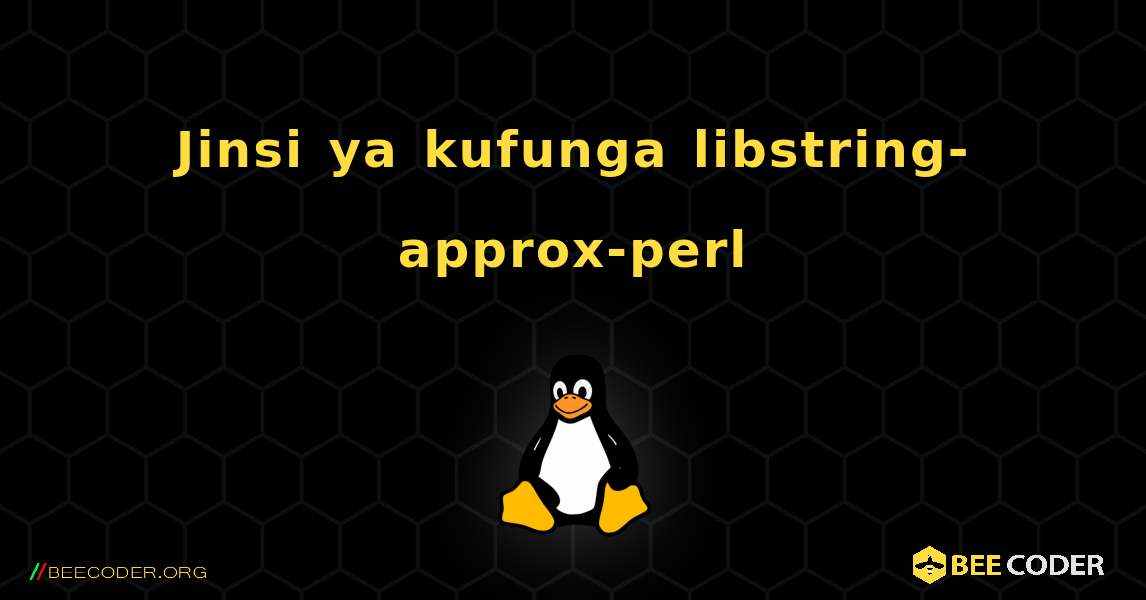 Jinsi ya kufunga libstring-approx-perl . Linux