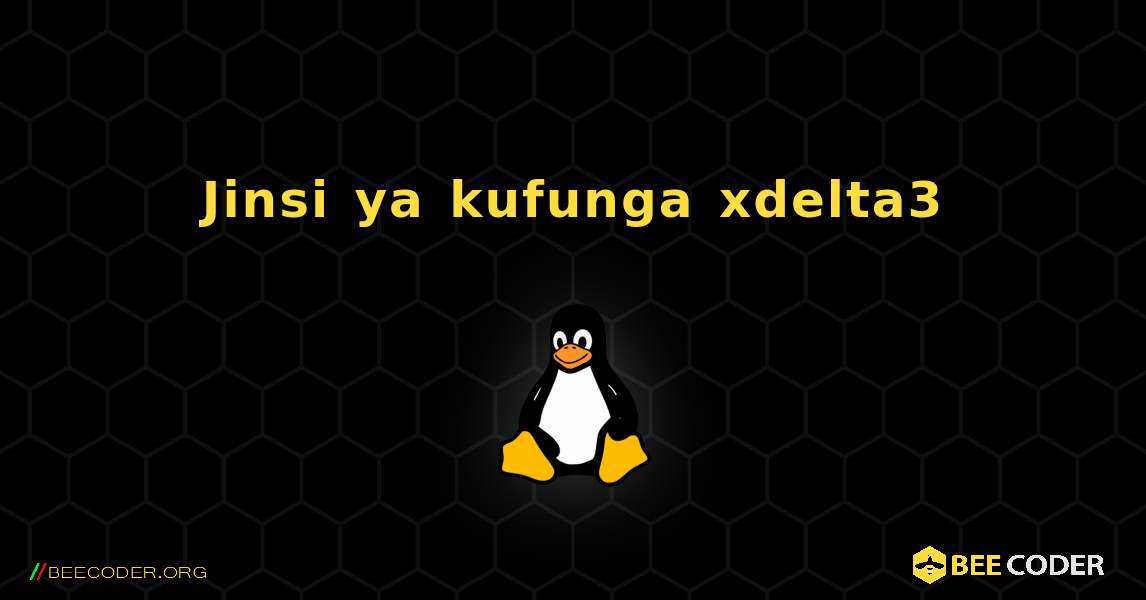 Jinsi ya kufunga xdelta3 . Linux