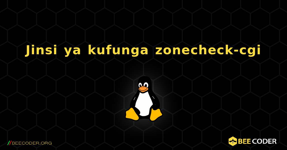 Jinsi ya kufunga zonecheck-cgi . Linux