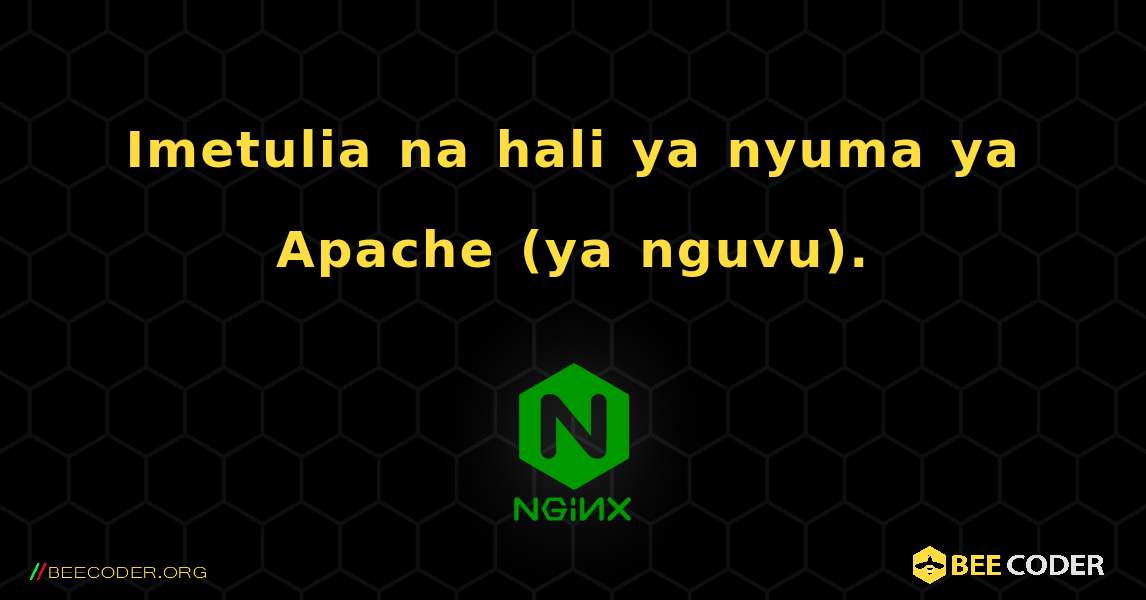 Imetulia na hali ya nyuma ya Apache (ya nguvu).. NGINX