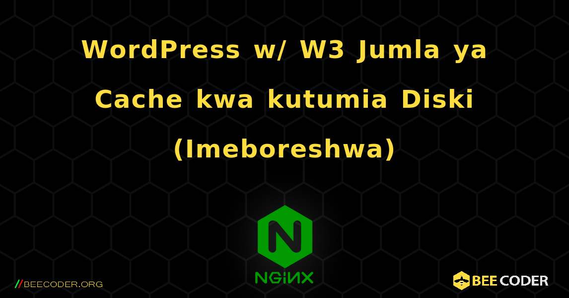 WordPress w/ W3 Jumla ya Cache kwa kutumia Diski (Imeboreshwa). NGINX