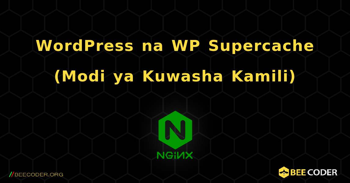 WordPress na WP Supercache (Modi ya Kuwasha Kamili). NGINX