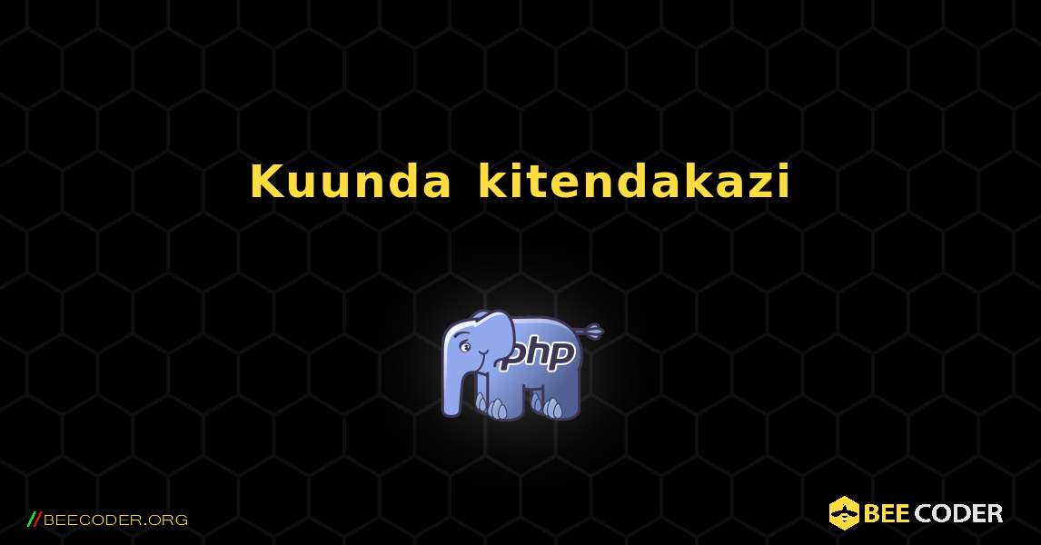 Kuunda kitendakazi. PHP