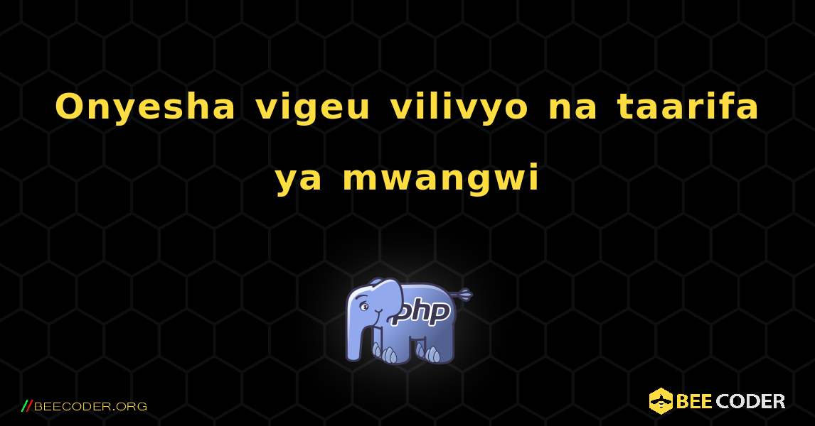Onyesha vigeu vilivyo na taarifa ya mwangwi. PHP