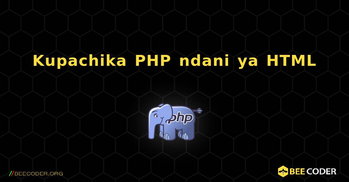Kupachika PHP ndani ya HTML. PHP