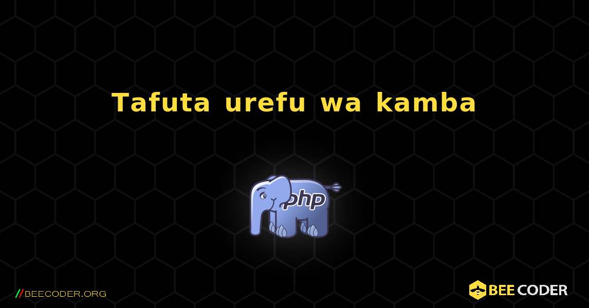Tafuta urefu wa kamba. PHP