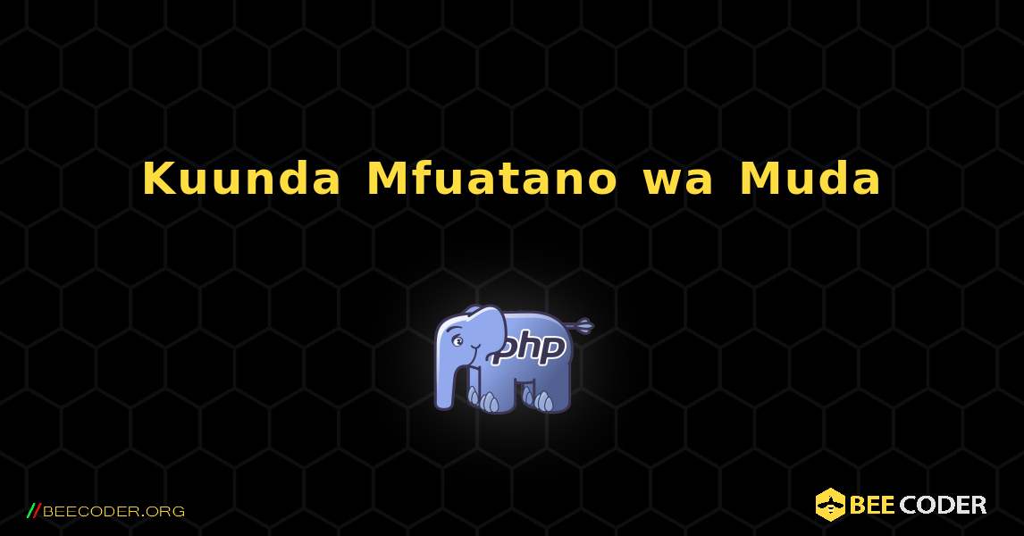 Kuunda Mfuatano wa Muda. PHP