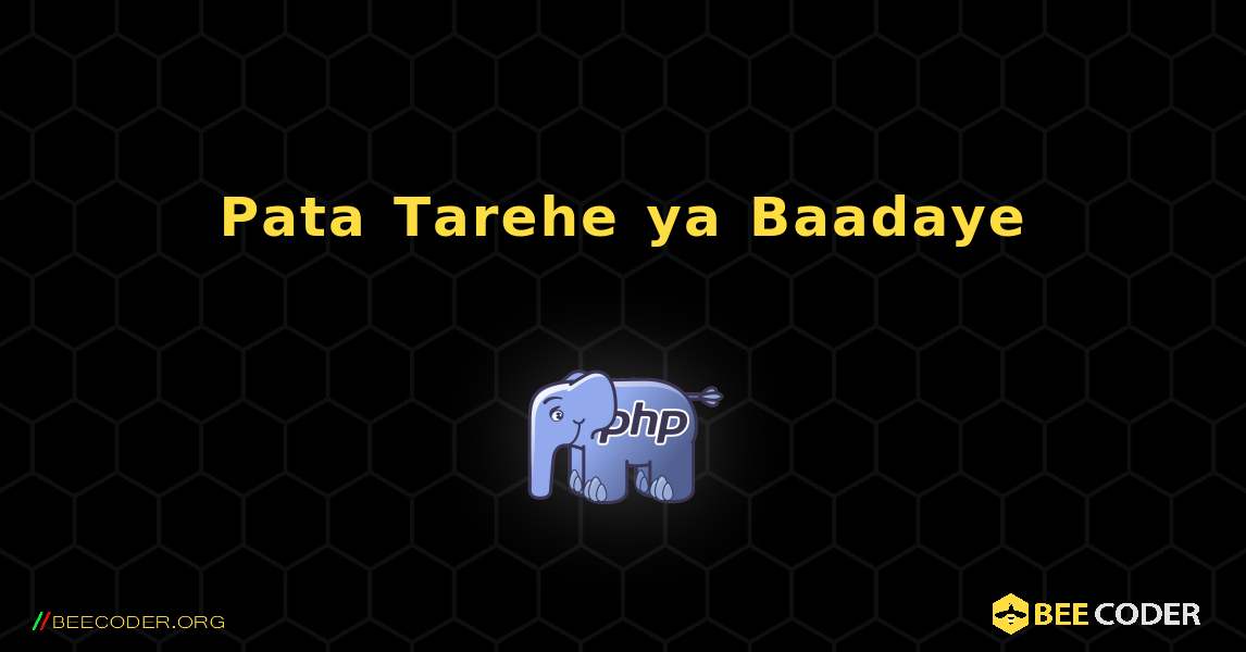 Pata Tarehe ya Baadaye. PHP