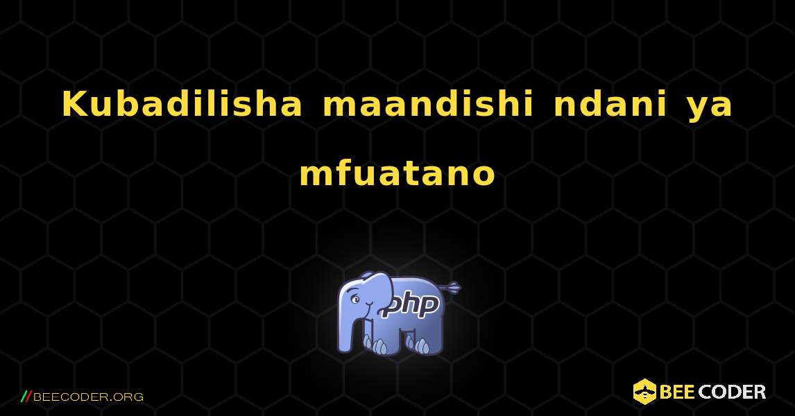 Kubadilisha maandishi ndani ya mfuatano. PHP