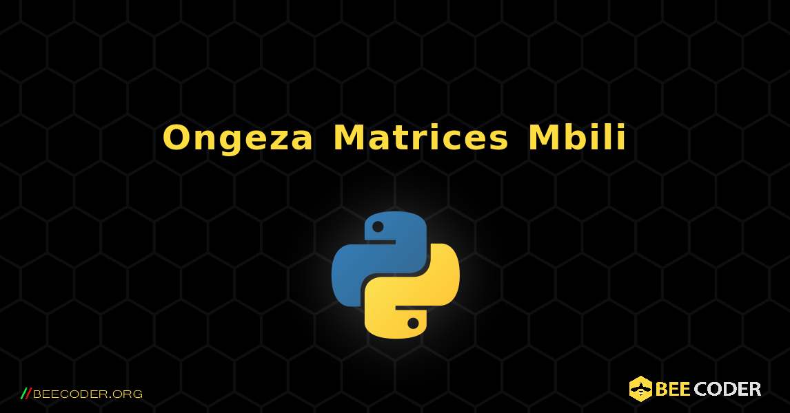 Ongeza Matrices Mbili. Python