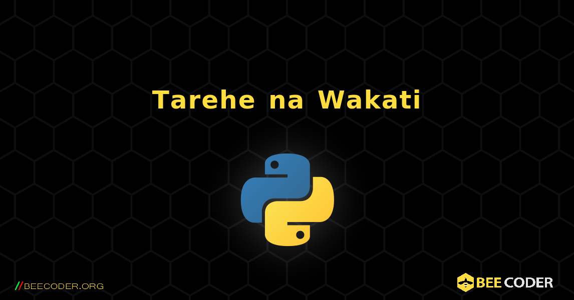 Tarehe na Wakati. Python