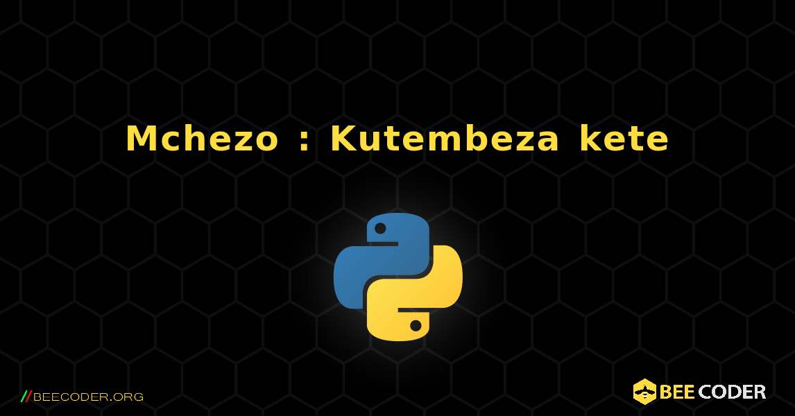 Mchezo : Kutembeza kete. Python