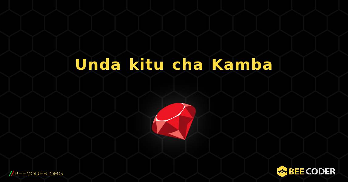 Unda kitu cha Kamba. Ruby