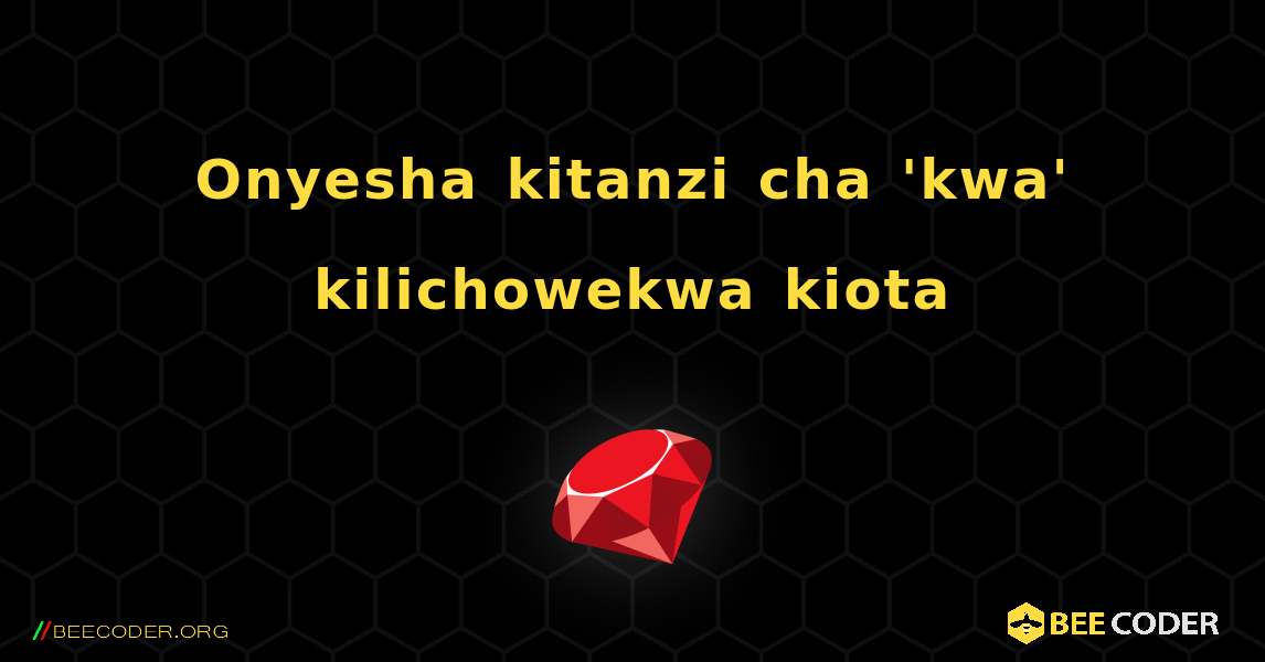 Onyesha kitanzi cha 'kwa' kilichowekwa kiota. Ruby