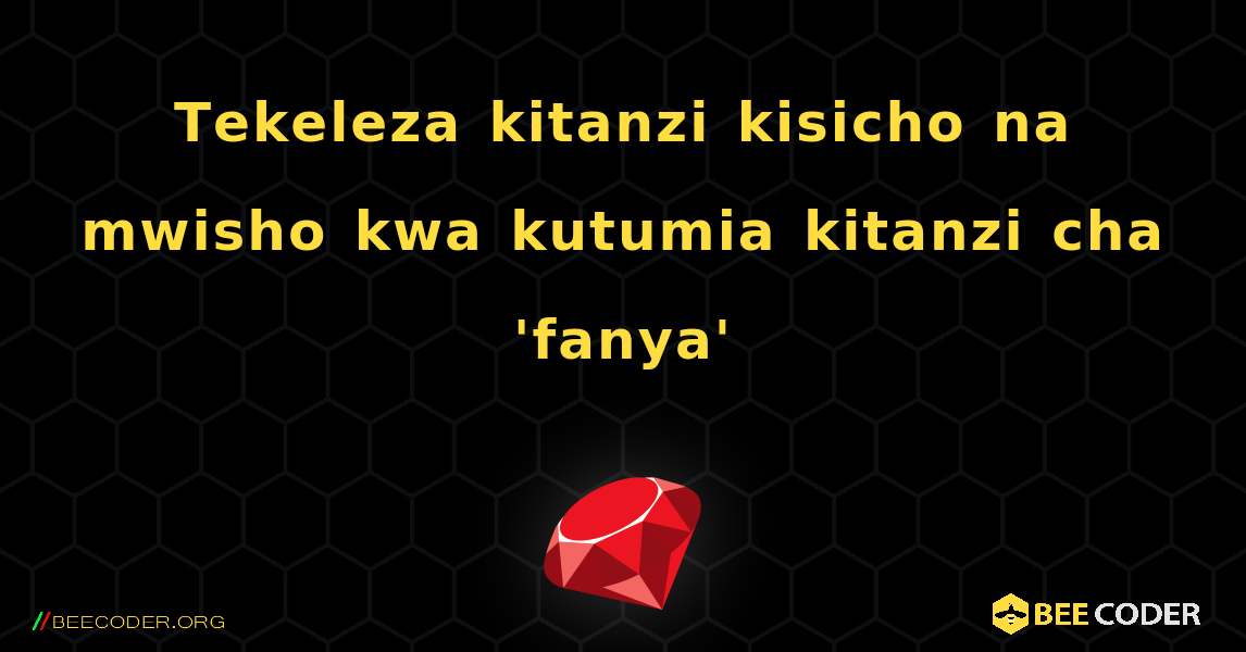 Tekeleza kitanzi kisicho na mwisho kwa kutumia kitanzi cha 'fanya'. Ruby