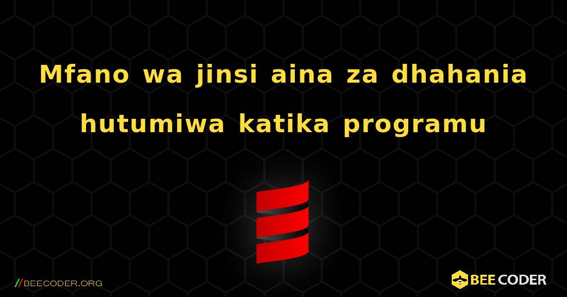 Mfano wa jinsi aina za dhahania hutumiwa katika programu. Scala