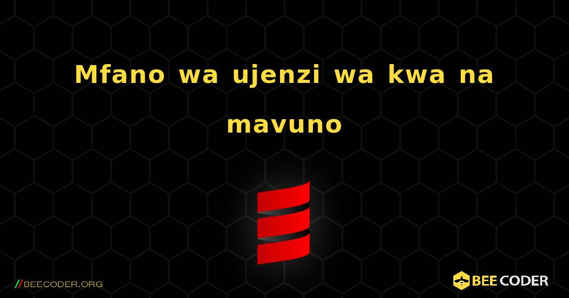 Mfano wa ujenzi wa kwa na mavuno. Scala