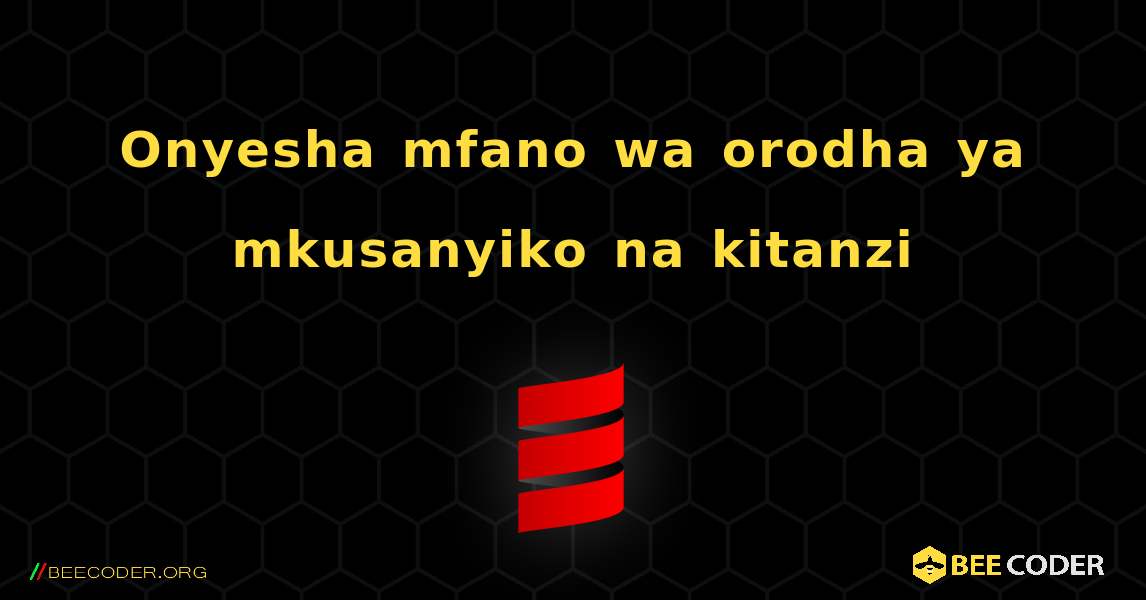 Onyesha mfano wa orodha ya mkusanyiko na kitanzi. Scala