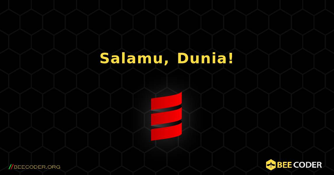 Salamu, Dunia!. Scala