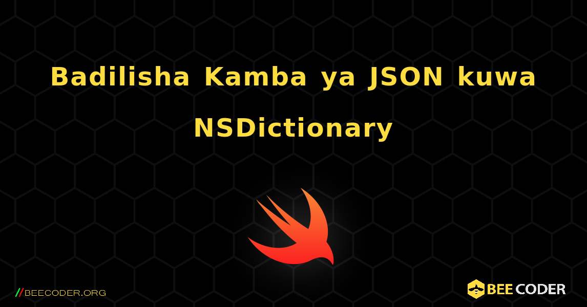 Badilisha Kamba ya JSON kuwa NSDictionary. Swift