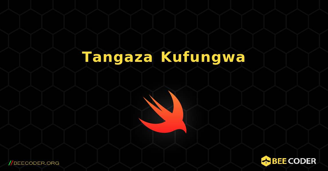 Tangaza Kufungwa. Swift