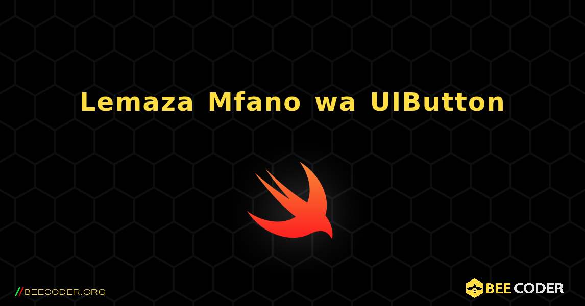 Lemaza Mfano wa UIButton. Swift