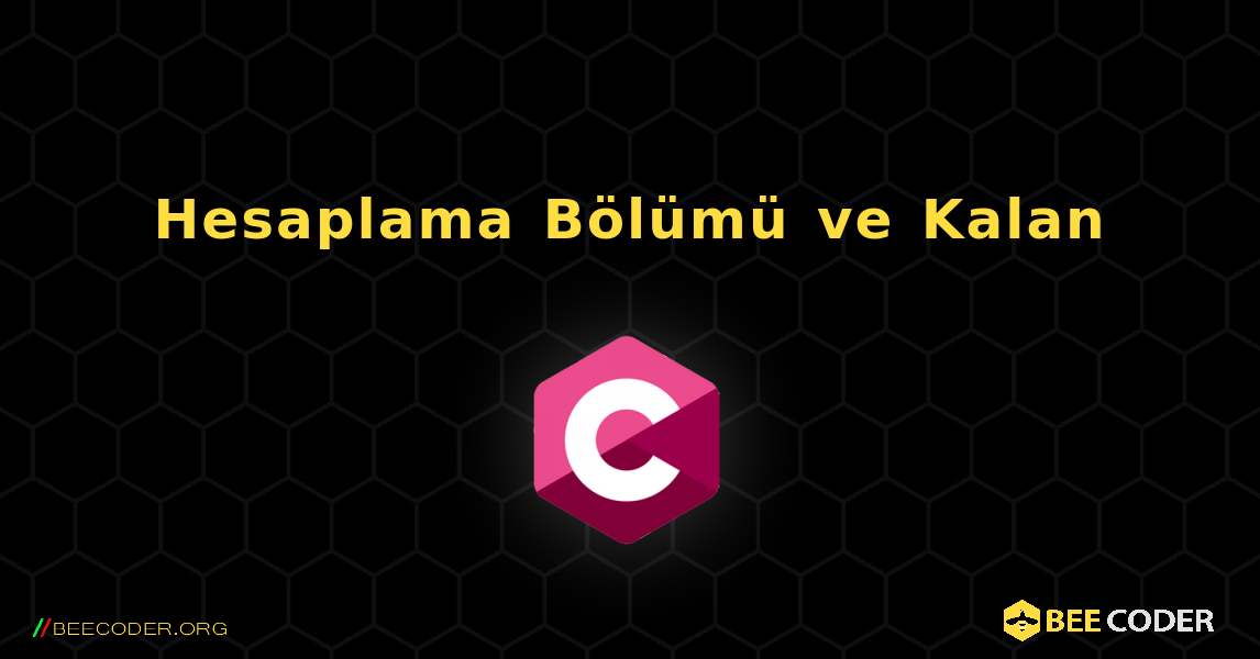 Hesaplama Bölümü ve Kalan. C