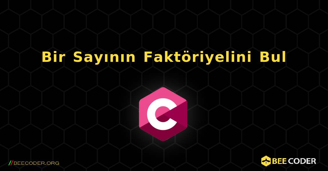 Bir Sayının Faktöriyelini Bul. C