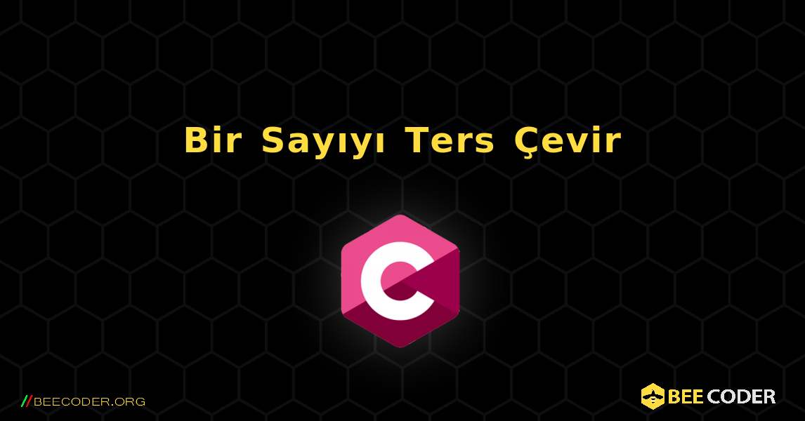 Bir Sayıyı Ters Çevir. C