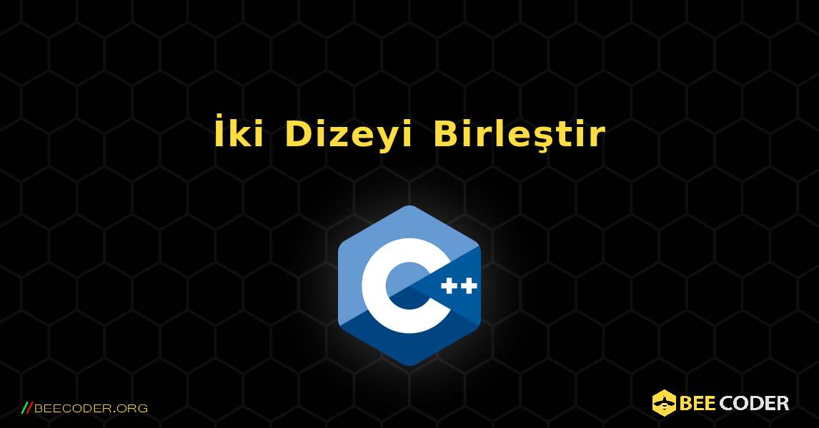 İki Dizeyi Birleştir. C++