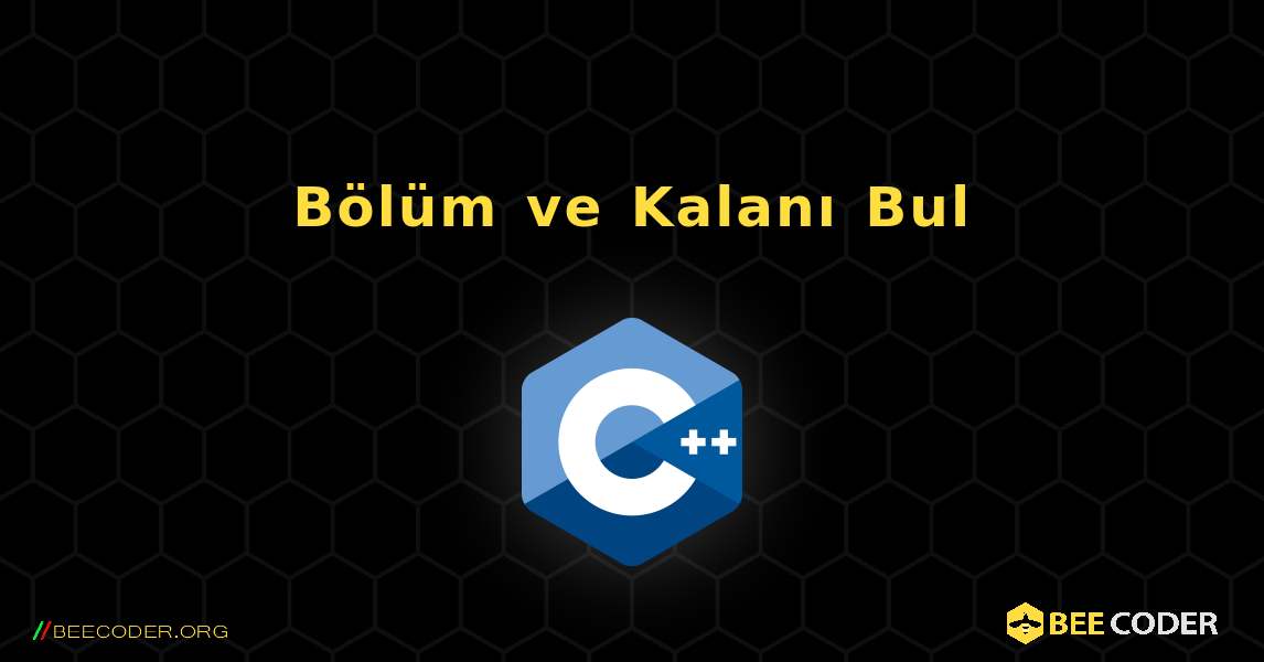 Bölüm ve Kalanı Bul. C++