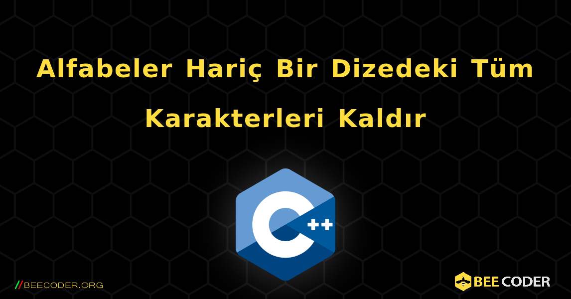 Alfabeler Hariç Bir Dizedeki Tüm Karakterleri Kaldır. C++