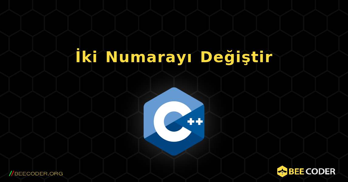 İki Numarayı Değiştir. C++