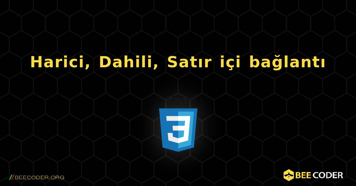 Harici, Dahili, Satır içi bağlantı. CSS