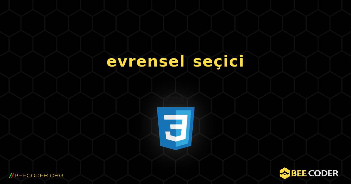 evrensel seçici. CSS