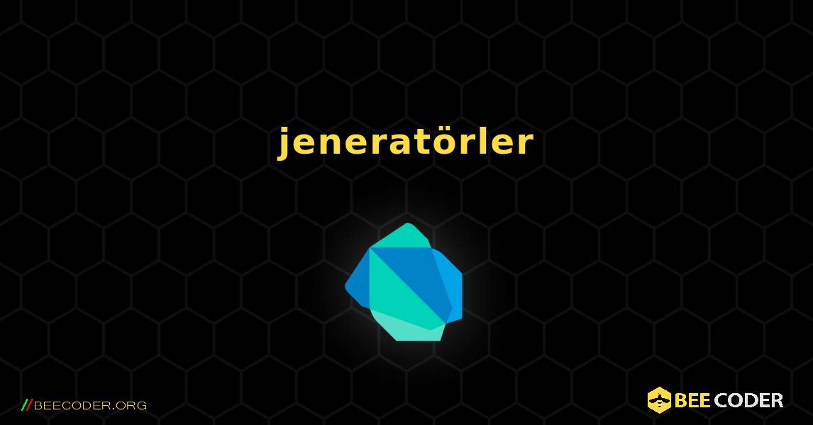 jeneratörler. Dart